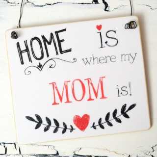 HOME is where my MOM is Schild zum Muttertag 13,5 x 15,5 x 0,4 cm
