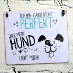 Schild BIN NICHT PERFEKT aber mein HUND LIEBT MICH 13 x 13 (SAH+D) Holz