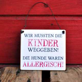 Witziges Schild mit Spruch KINDER WEGGEBEN HUNDE ALLERGISCH 11 x 9,5 cm (S)