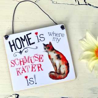 Schild HOME IS where my SCHMUSEKATER is! 11 x 9,5 cm (S)