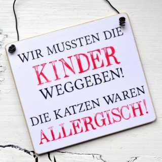 Schild  mit lustigem Spruch DIE KATZEN waren ALLERGISCH!