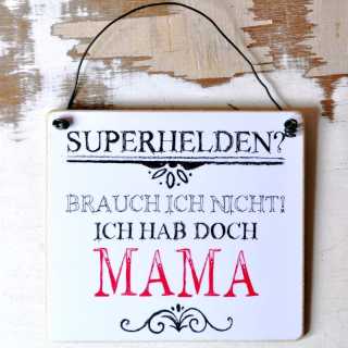 Schild für Mütter SUPERHELDEN brauch ich nicht  13,5 x 15,5 cm (M)