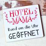 Schild für Mütter HOTEL MAMA rund um die Uhr geöffnet 17 x 20 cm (L)