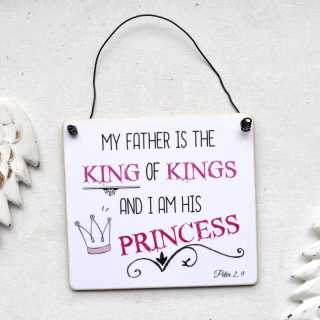 Schild My Father is the KING of KINGS and I am his PRINCESS 13,5 x 15,5 x 0,4 cm