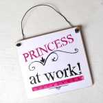 Schild PRINCESS at WORK Prinzessin bei der Arbeit 13 x 13 cm (SAH+D) Holz