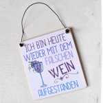 Schild mit Spruch BIN mit dem falschen WEIN aufgestanden 13 x 13 cm (SAH+D) Holz
