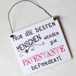 Schild Nur die BESTEN MENSCHEN werden zur PATENTANTE befördert 13 x 13 cm (SAH+D) Holz