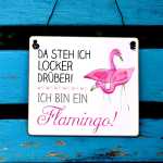Flamingo Schild Da steh ich locker dr&uuml;ber, ich bin...