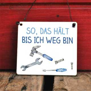 Schild mit Handwerkerspruch So, das hält bis ich weg bin