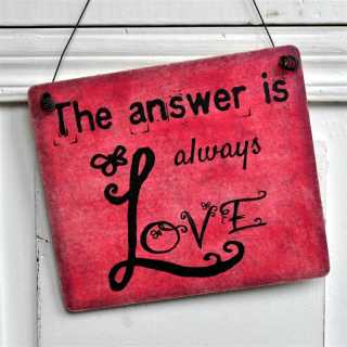 Dekoschild The ANSWER is always LOVE