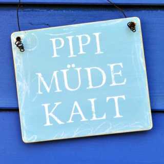 Schild Dekoschild Dekoschild PIPI MÜDE KALT