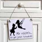 Schild MIR REICHTS ich geh SCHAUKELN 13 x 13 (SAH+D) Holz