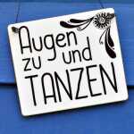 AUGEN ZU UND TANZEN Schild Holzschild 17x20 (L)
