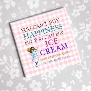 Magnet YOU CANT BUY HAPPINESS BUT YOU CAN BUY ICECREAM