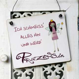 Schild Ich schmeiss alles hin und werd PRINZESSIN 17 x 20 x 0,4 cm
