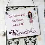 Schild Ich schmeiss alles hin und werd PRINZESSIN 17 x 20...
