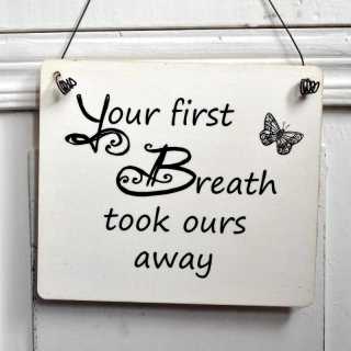 Schild aus Holz YOUR FIRST BREATH took ours away 11 x 9,5 x 0,4 cm